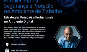 Palestra Fortalecendo a Segurança e Proteção no Ambiente de Trabalho: Estratégias Pessoais e Profissionais no Ambiente Digital